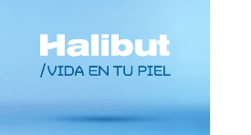 HALIBUT, VIDA EN TU PIEL