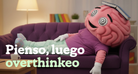 Pienso, luego overthink